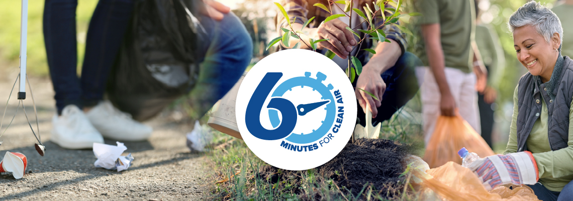 60 minutes for clean air picking up trash and planting new trees 